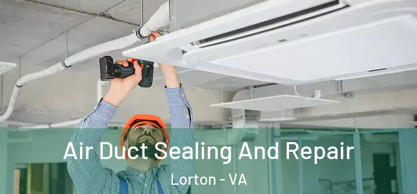 Air Duct Sealing And Repair Lorton - VA
