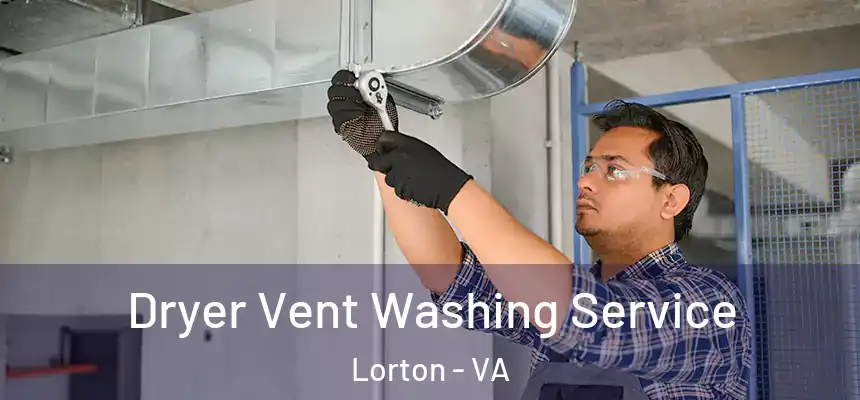 Dryer Vent Washing Service Lorton - VA
