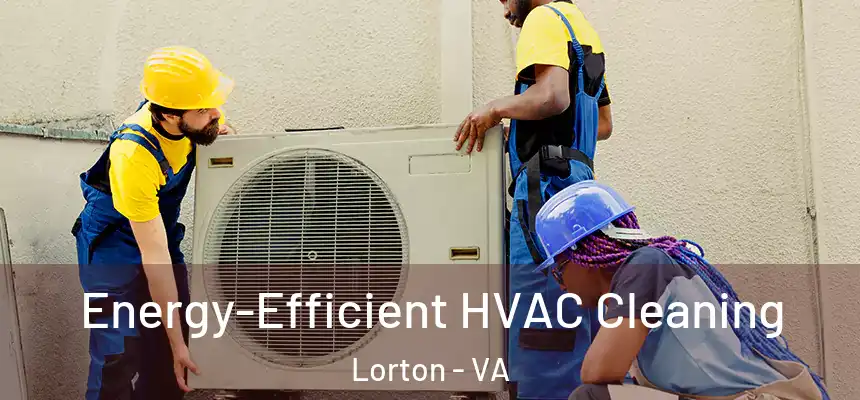  Energy-Efficient HVAC Cleaning Lorton - VA
