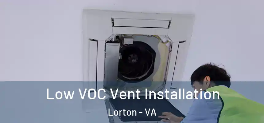  Low VOC Vent Installation Lorton - VA