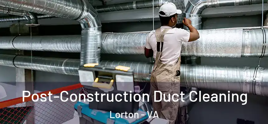  Post-Construction Duct Cleaning Lorton - VA