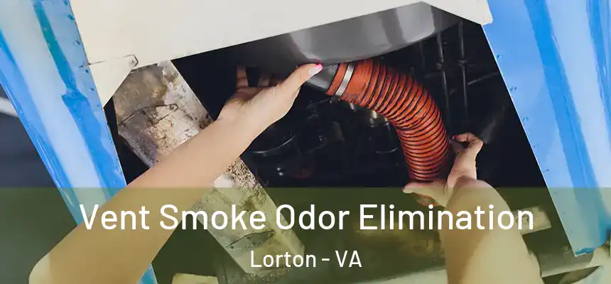  Vent Smoke Odor Elimination Lorton - VA